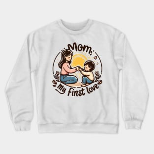 Mom, My First Love Crewneck Sweatshirt